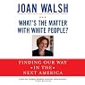What's the Matter with White People?: Finding Our Way in the Next America