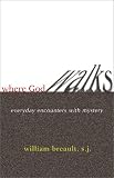 Where God Walks: Everyday Encounters With Mystery