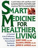 Smart Medicine for Healthier Living: A Practical A-Z Reference to Natural and Conventional Treatments for Adults