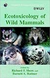 Ecotoxicology of Wild Mammals (Ecological & Environmental Toxicology Series)