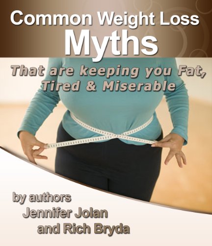 Common Weight Loss Myths That Are Keeping You Fat, Tired, and Miserable - Plus FREE Bonus eBook Download, a  Value