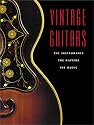 Vintage Guitars: The Instruments, the Players, and the Music