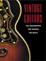 Vintage Guitars: The Instruments, the Players, and the Music