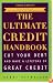 The Ultimate Credit Handbook: How to Cut Your Debt and Have a Lifetime of Great Credit, Third Edition