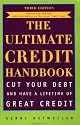 The Ultimate Credit Handbook: How to Cut Your Debt and Have a Lifetime of Great Credit, Third Edition