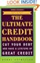The Ultimate Credit Handbook: How to Cut Your Debt and Have a Lifetime of Great Credit, Third Edition