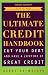 The Ultimate Credit Handbook: How to Cut Your Debt and Have a Lifetime of Great Credit, Third Edition