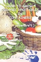 How To Grow Organic Vegetables In Containers (...Anywhere!)