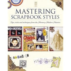 Mastering Scrapbook Styles: Tips, Tricks and Techniques from the Memory Makers Masters (Memory Makers)