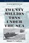 Twenty Million Tons Under the Sea: The Daring Capture of the U-505