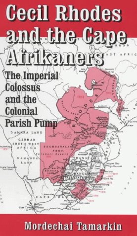 Cecil Rhodes and the Cape Afrikaners: The Imperial Colossus and the Colonial Parish Pump