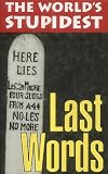 The World's Stupidest Last Words (The World's Stupidest)