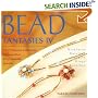 Bead Fantasies IV: The Ultimate Collection of Beautiful, Easy-to-Make Jewelry (Bead Fantasies Series)