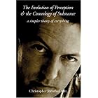 Click here to buy The Evolution of Perception and the Cosmology of Substance: A Simpler Theory of Everything by  Christopher Ott.