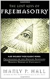 The Lost Keys of Freemasonry (Also Includes: Freemasonry of the Ancient Egyptians / Masonic Orders of Fraternity)
