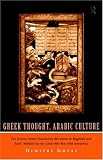 Greek Thought, Arab Culture: The Graeco-Arabic Translation Movement in Baghdad and Early 'Abbasid Society (2nd-4th/8th-10th) (Arabic Thought &amp; Culture)