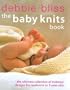 The Baby Knits Book: The Ultimate Collection of Knitwear Designs for Newborns to 3-Year-Olds