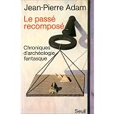 Le pass� recompos�, chroniques d'arch�ologie fantasquepar Jean-Pierre Adam