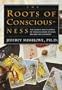 The Roots of Consciousness: The Classic Encyclopedia of Consciousness Studies Revised and Expanded