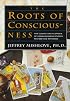 The Roots of Consciousness: The Classic Encyclopedia of Consciousness Studies Revised and Expanded
