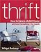 Thrift: How to Have a Stylish Home Without Breaking the Bank by Bridget Bodoano ISBN 1552637735