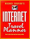 Michael Shapiro's Internet Travel Planner: How to Plan Trips and Save Money Online