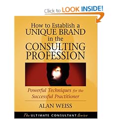 How to Establish a Unique Brand in the Consulting Profession: Powerful Techniques for the Successful Practitioner (Ultimate Consultant)