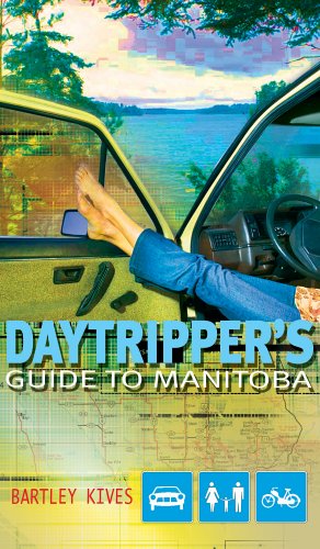 A Daytripper's Guide to Manitoba: Exploring Canada's Undiscovered Province under Manitoba in The Books Store