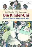 Die Kinder-Uni 3: Forscher erkl&auml;ren die R&auml;tsel der Welt - Ulla Steuernagel, Ulrich Jan&szlig;en