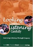 Looking Closely and Listening Carefully: Learning Literacy Through Inquiry