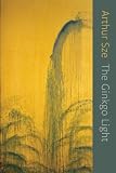 The Ginkgo Light [Paperback] [2009] Arthur Sze