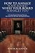How To Manage Your Board While Your Board Manages You: A Practical Guide To Working Effectively With a Board For Both New and Experienced CEOs