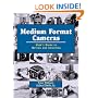 Medium Format Cameras: User's Guide to Buying and Shooting