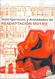 1020 Ejercicios y Actividades de Readaptacion Motriz