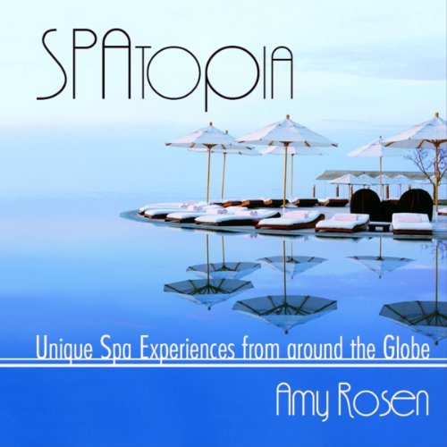 SPAtopia: Unique Spa Experiences from Around the Globe