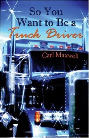 so you want to be a truck driver
