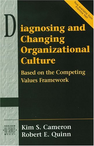 Diagnosing and Changing Organizational Culture: Based on the Competing Values Framework (Prentice Hall Organizational Development Series) (Addison-Wesley Series on Organization Development)