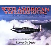 World War II American War Eagles, 1937-1942: America's Arsenal of Democracy, Vol. 1