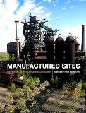 Manufactured Sites: Re-thinking the Post-industrial Landscape
