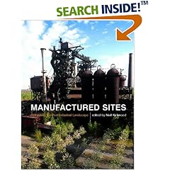 Manufactured Sites: Re-thinking the Post-industrial Landscape