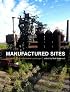 Manufactured Sites: Re-thinking the Post-industrial Landscape