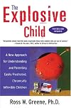 The Explosive Child: A New Approach for Understanding and Parenting Easily Frustrated, Chronically Inflexible Children