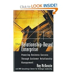 The Relationship-Based Enterprise: Powering Business Success Through Customer Relationship Management
