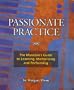 Passionate Practice: The Musician's Guide to Learning, Memorizing, and Performing