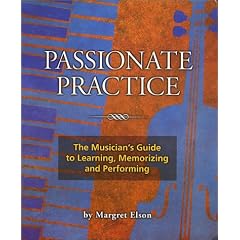 Passionate Practice: The Musician's Guide to Learning, Memorizing, and Performing