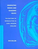Generating Bodies And Gendered Selves: The Rhetoric of Reproduction in Early Modern England (In Vivo)