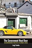 The government next door : neighborhood politics in urban China