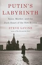 Putin's Labyrinth: Spies, Murder, and the Dark Heart of the New Russia