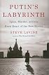 Putin's Labyrinth: Spies, Murder, and the Dark Heart of the New Russia