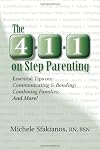 The 4-1-1 on Step Parenting: Essential Tips on: Communicating & Bonding; Combining Families; And More!